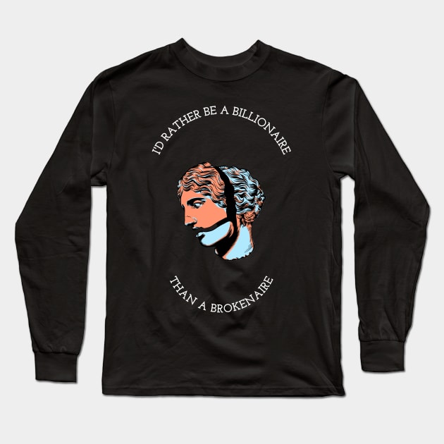 I'd Rather Be A Billionaire Long Sleeve T-Shirt by JonesCreations